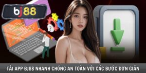 Tải app Bj88 - Nhanh Chóng An Toàn Với Các Bước Đơn Giản